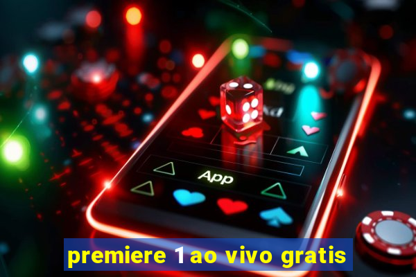 premiere 1 ao vivo gratis