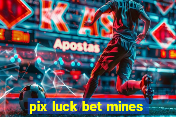 pix luck bet mines