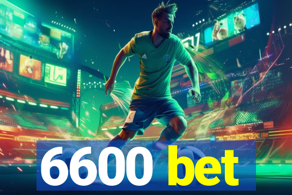 6600 bet