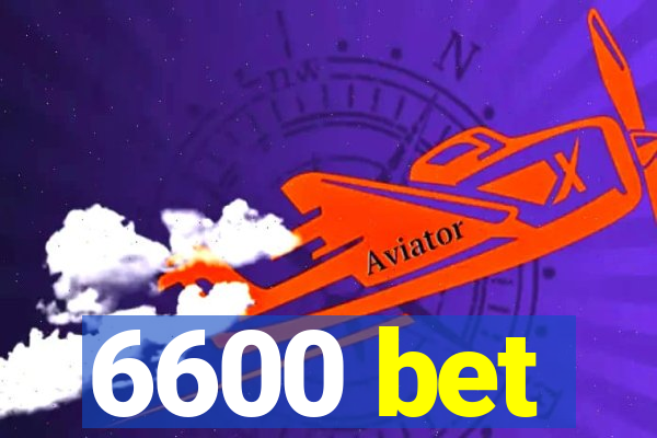 6600 bet