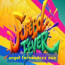 angel fernandezz nua