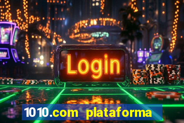 1010.com plataforma de jogos