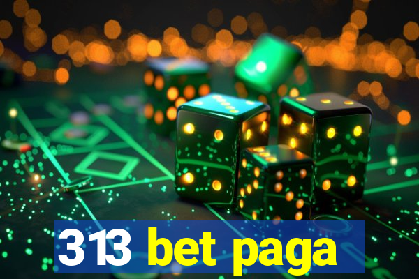 313 bet paga