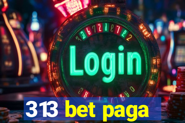 313 bet paga