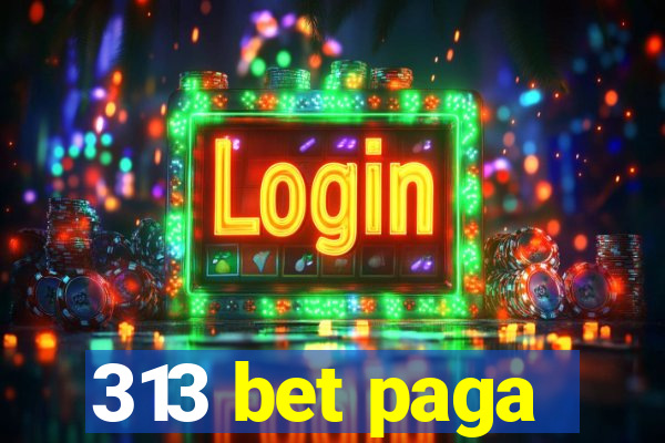 313 bet paga