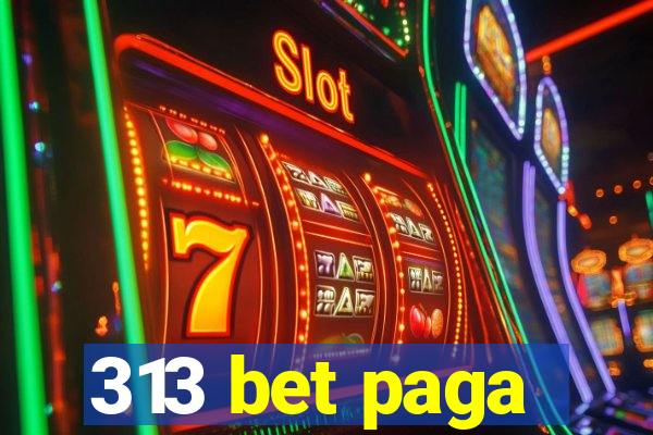 313 bet paga