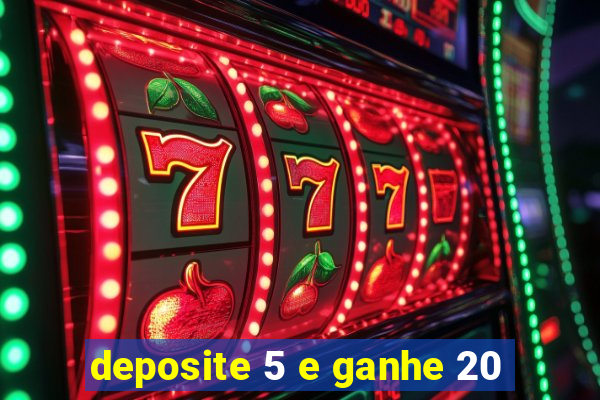 deposite 5 e ganhe 20