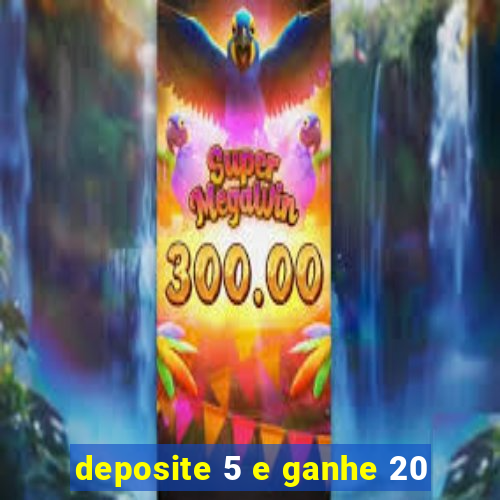 deposite 5 e ganhe 20