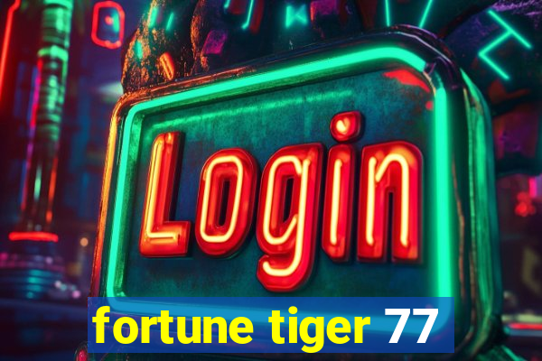 fortune tiger 77