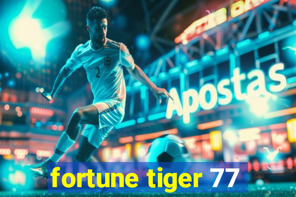 fortune tiger 77