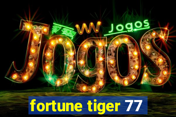 fortune tiger 77