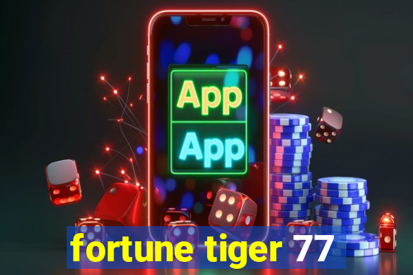 fortune tiger 77