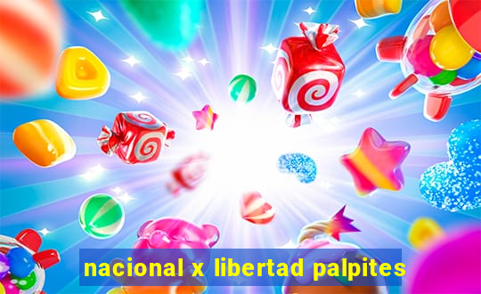 nacional x libertad palpites