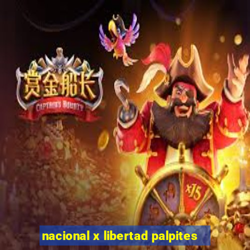 nacional x libertad palpites