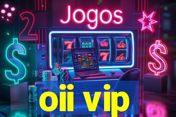 oii vip