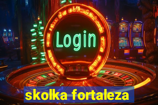 skolka fortaleza