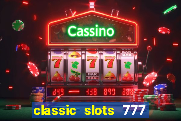 classic slots 777 paga mesmo