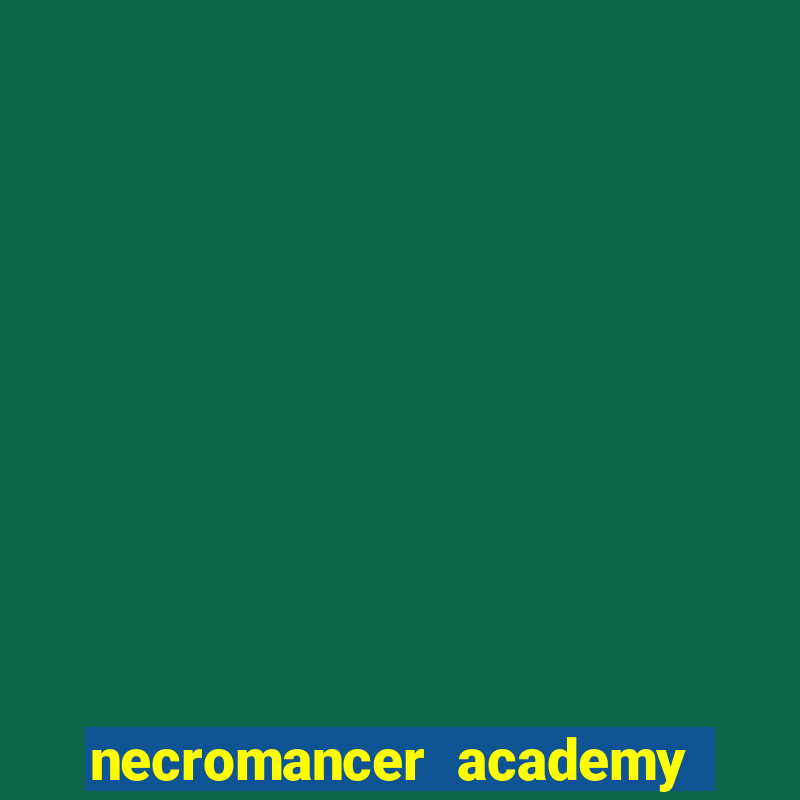 necromancer academy and the genius summoner 99