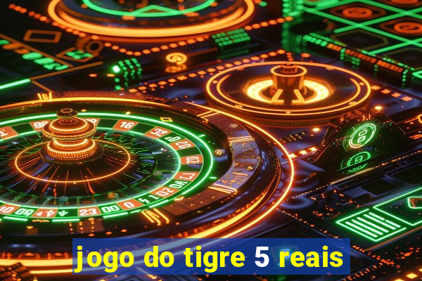 jogo do tigre 5 reais