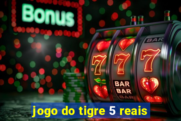 jogo do tigre 5 reais