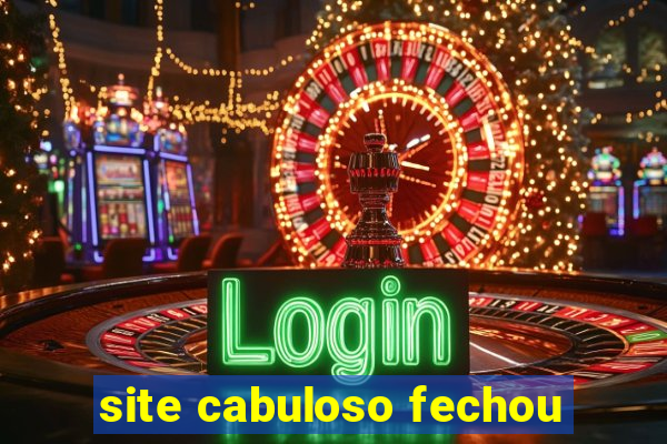 site cabuloso fechou