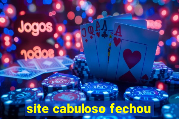 site cabuloso fechou