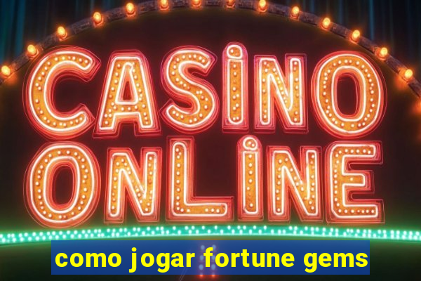 como jogar fortune gems