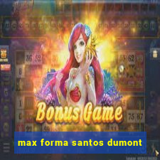 max forma santos dumont