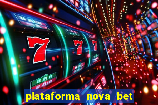 plataforma nova bet com bonus de cadastro