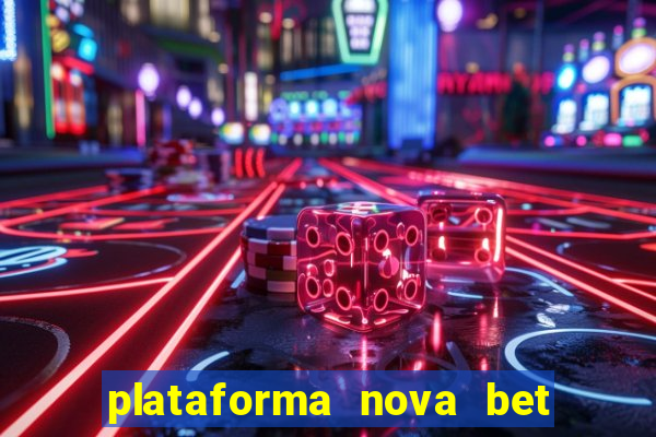 plataforma nova bet com bonus de cadastro