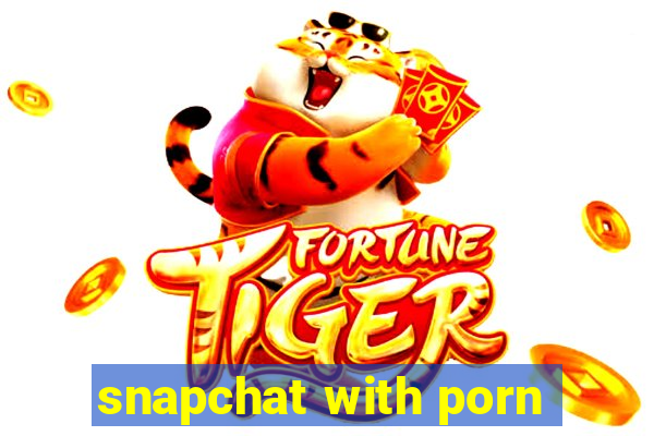 snapchat with porn