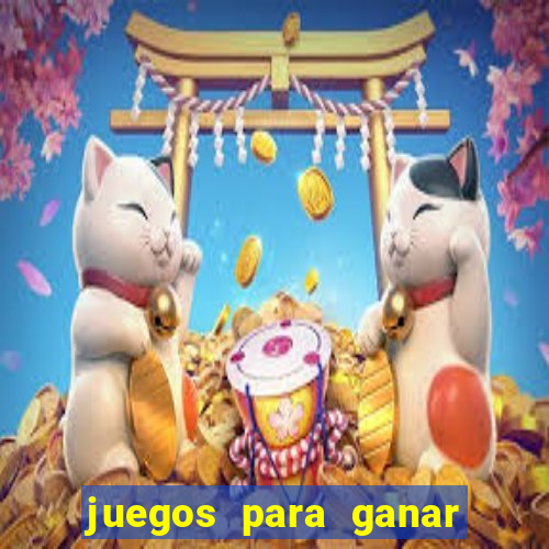 juegos para ganar dinero de verdad gratis