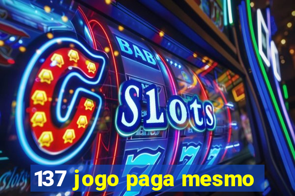 137 jogo paga mesmo