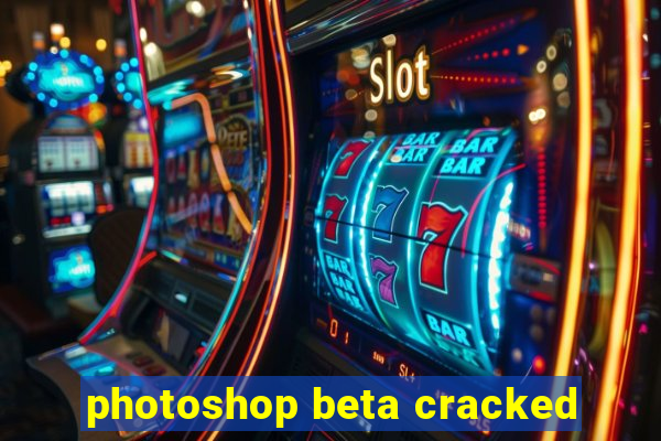 photoshop beta cracked