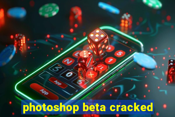 photoshop beta cracked