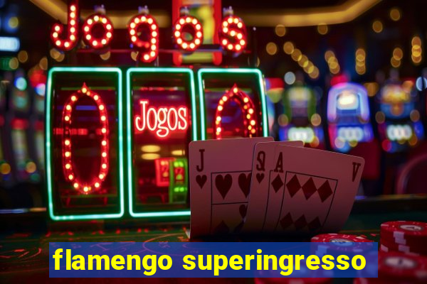 flamengo superingresso