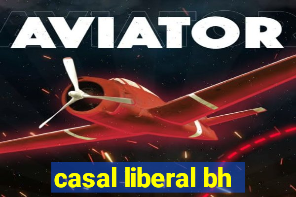 casal liberal bh