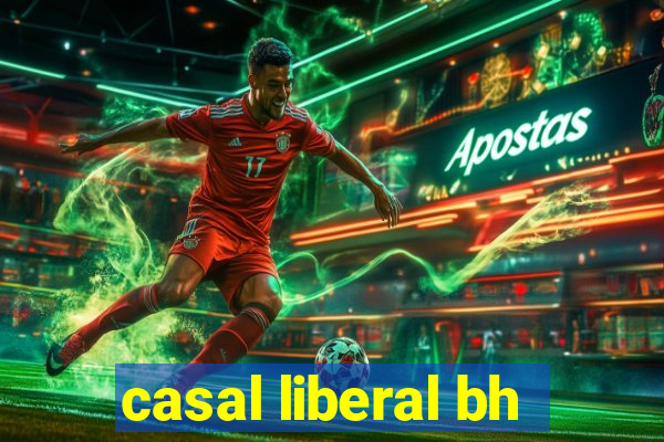 casal liberal bh