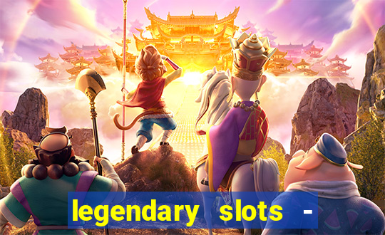 legendary slots - casino games