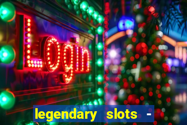 legendary slots - casino games