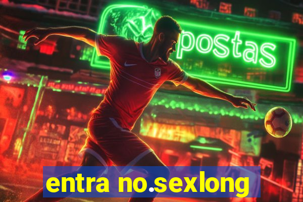 entra no.sexlong