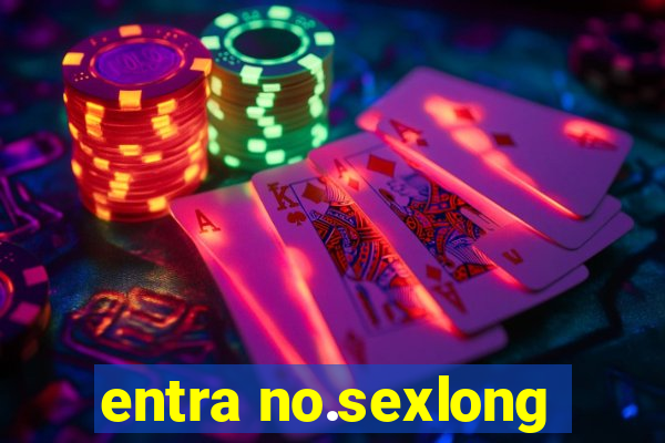 entra no.sexlong