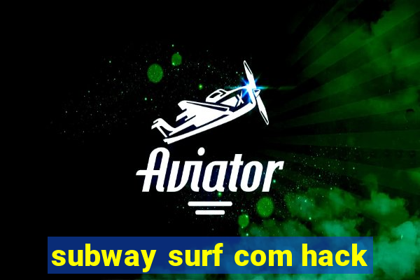 subway surf com hack