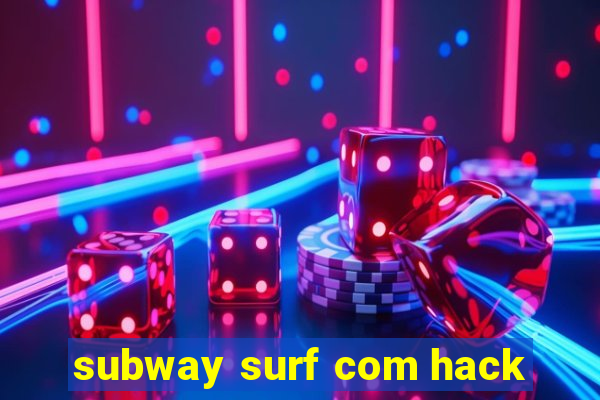 subway surf com hack