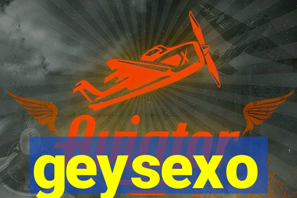 geysexo