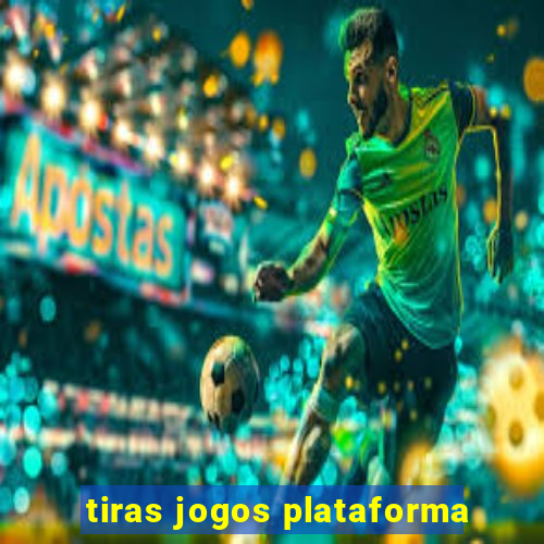 tiras jogos plataforma