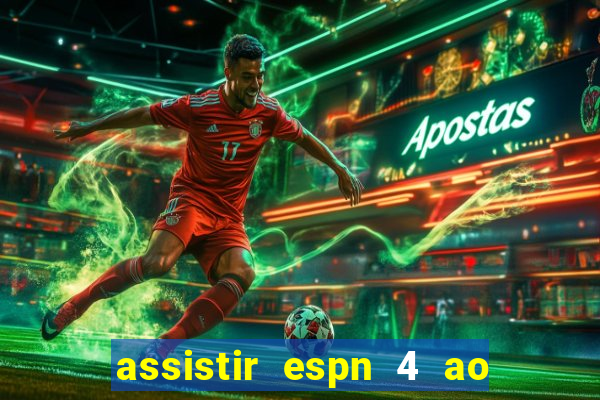 assistir espn 4 ao vivo gratis