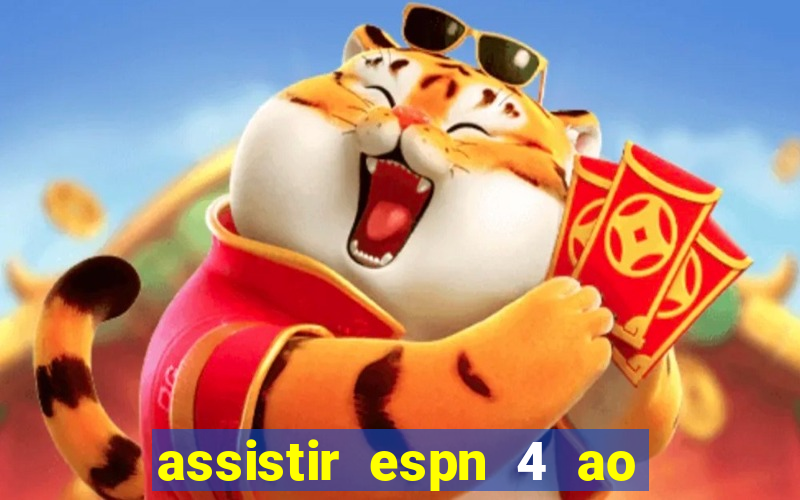 assistir espn 4 ao vivo gratis