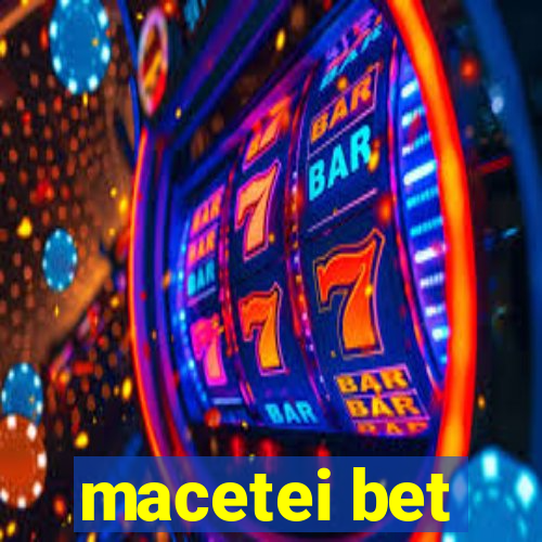 macetei bet