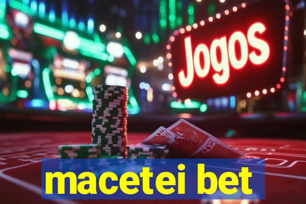 macetei bet